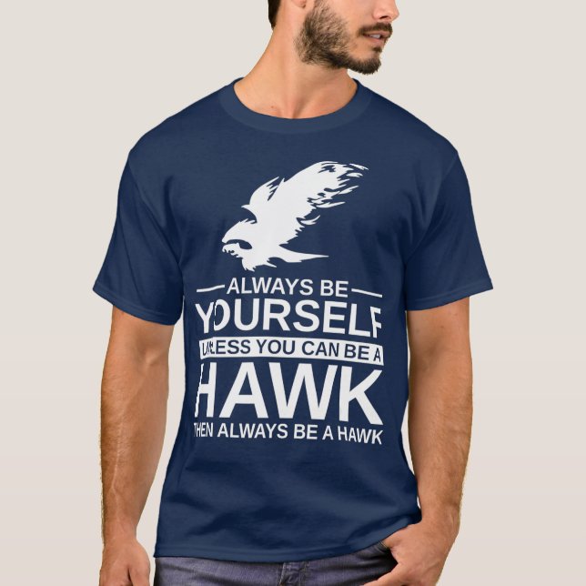 Always Be Yourself Hawk Gift For Men Women Bird T-Shirt (Front)