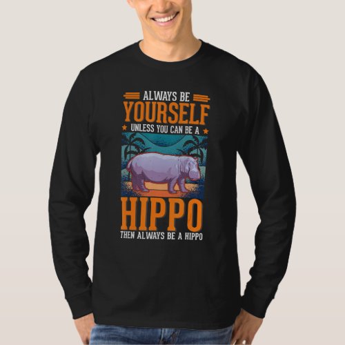 Always be yourself Hippo Hippopotamus Hippo T_Shirt
