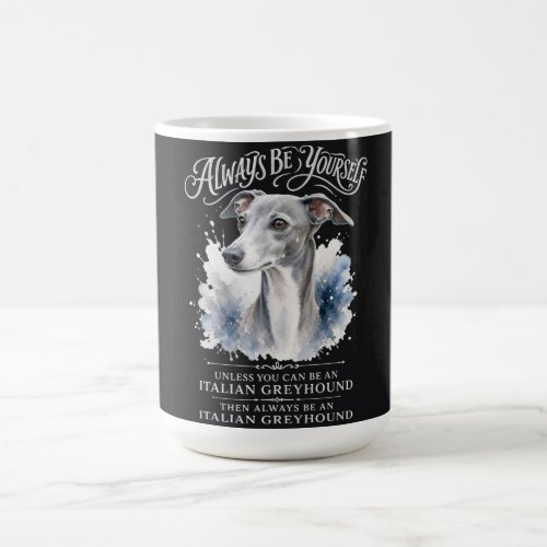 Always Be Yourself Italian Greyhound Art Coffee Mug