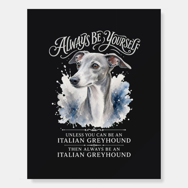 Always Be Yourself Italian Greyhound Art Foam Board (Front)
