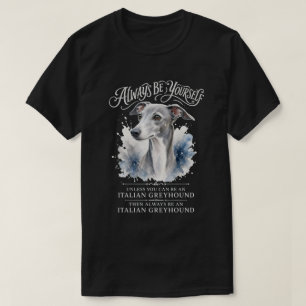 Always Be Yourself Italian Greyhound Art T-Shirt