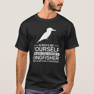 Always Be Yourself Kingfisher For Men Women Bird A T-Shirt