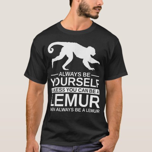 Always Be Yourself Lemur Gift For Men Women Primat T_Shirt