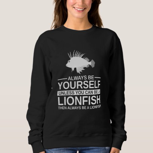 Always Be Yourself Lionfish  For Men Women Zebrafi Sweatshirt