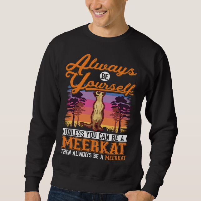 Always be yourself Meerkat  2 Sweatshirt (Front)
