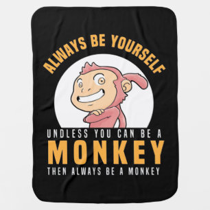Always Be Yourself Monkey Baby Blanket