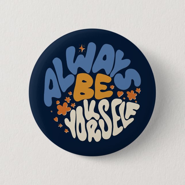Always Be Yourself - Motivational Button (Front)