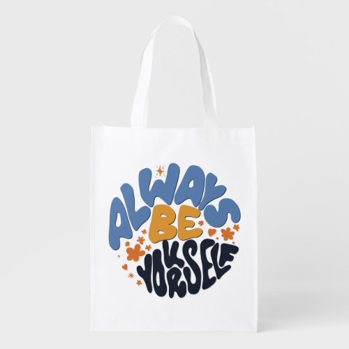 Always Be Yourself _ Motivational Quote Grocery Bag