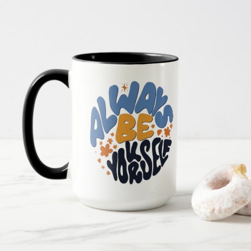 Always Be Yourself _ Motivational Quote Mug