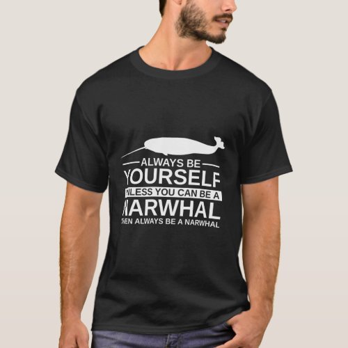 Always Be Yourself Narwhal For Narwhale Whale T_Shirt