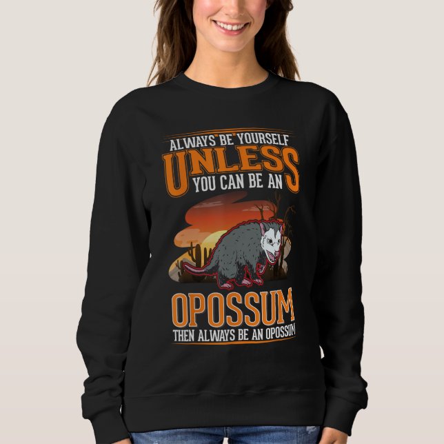 Always be yourself Opossum Trash Cat Possum Opossu Sweatshirt (Front)