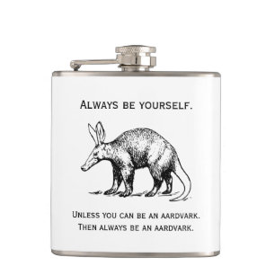 Always Be Yourself or an Aardvark Funny Flask