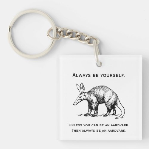 Always Be Yourself or an Aardvark Funny Keychain