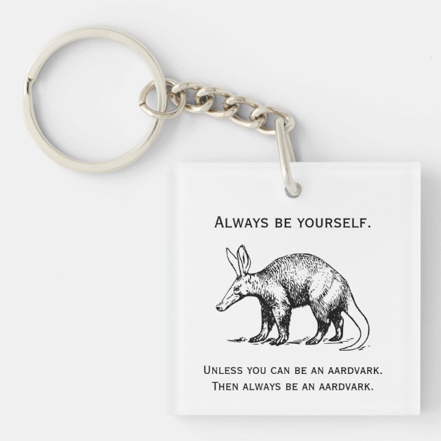 Always Be Yourself or an Aardvark Funny Keychain (Front)