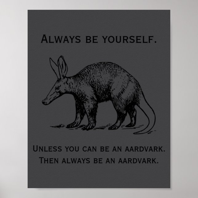Always Be Yourself Or An Aardvark Funny  Poster (Front)
