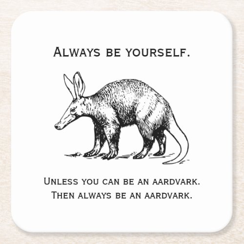 Always Be Yourself or an Aardvark Funny Square Paper Coaster