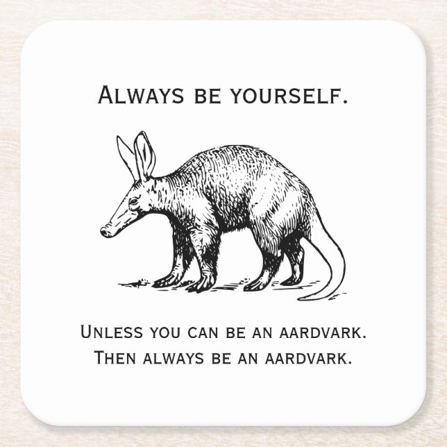 Always Be Yourself or an Aardvark Funny Square Paper Coaster (Front)