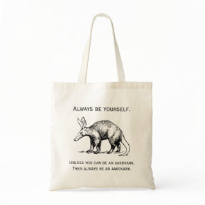 Always Be Yourself or an Aardvark Funny Tote Bag