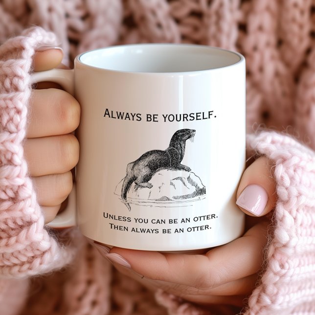 Always Be Yourself or an Otter Funny Coffee Mug (Creator Uploaded)