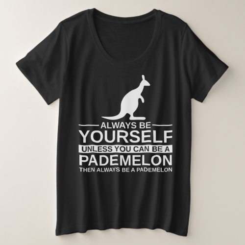 Always Be Yourself Pademelon Gift Plus Size T_Shirt