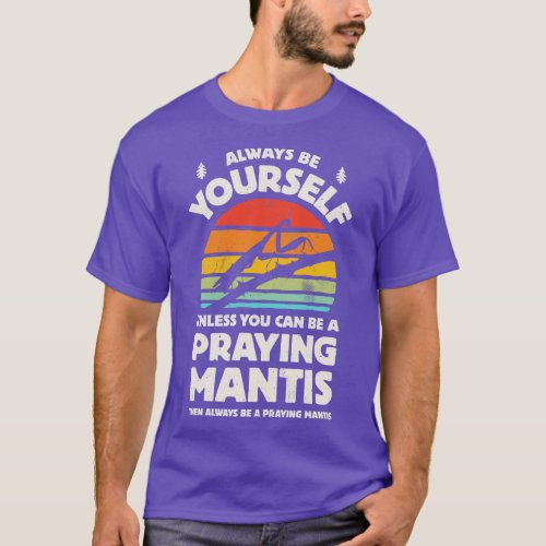Always Be Yourself Praying Mantis for Men Women Bo T_Shirt