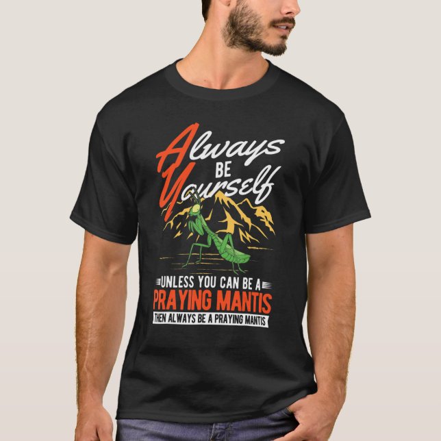 Always be yourself Praying Mantis T-Shirt (Front)