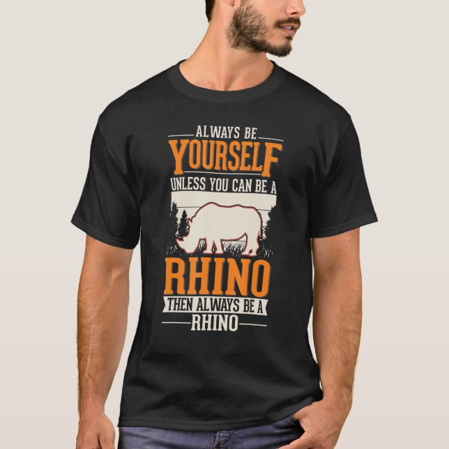 Always be yourself Rhino Rhinoceros T-Shirt (Front)