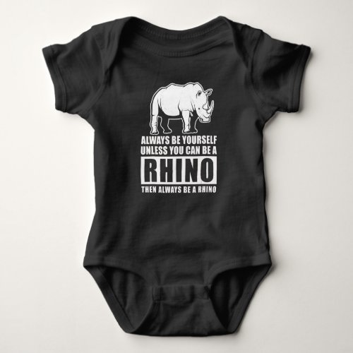 Always Be Yourself Unless Be Rhino Costume Gift Baby Bodysuit