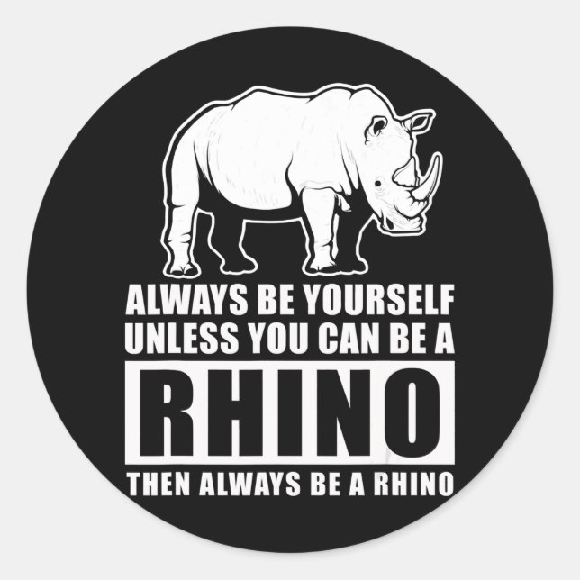 Always Be Yourself Unless Be Rhino Costume Gift Classic Round Sticker (Front)