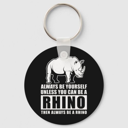 Always Be Yourself Unless Be Rhino Costume Gift Keychain
