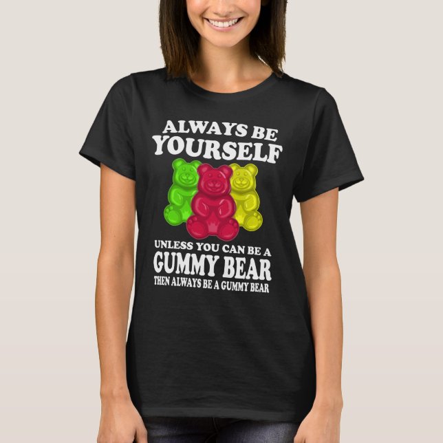 Always Be Yourself Unless Gummy Bear Shirt (Front)