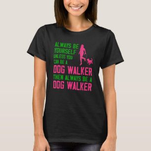 Always Be Yourself Unless Pet Sitter Pet Sitting A T-Shirt