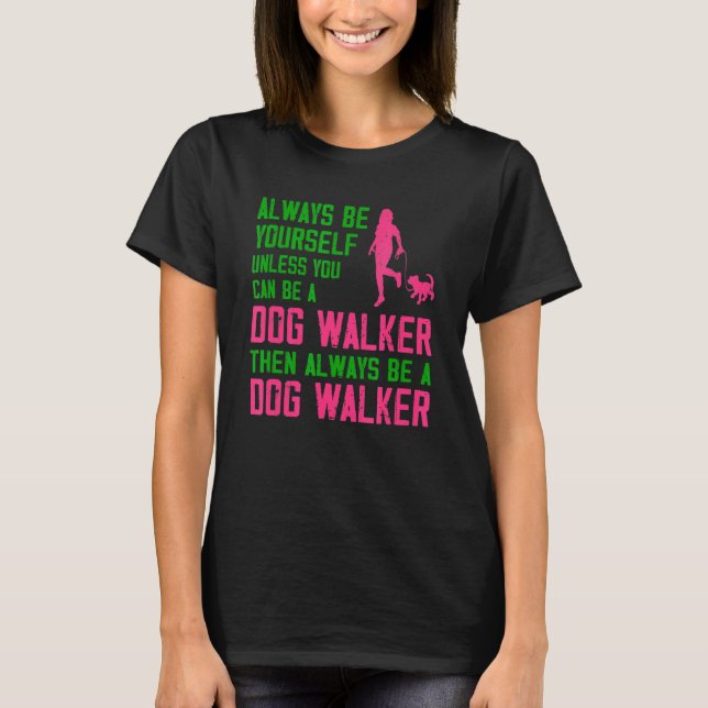 Always Be Yourself Unless Pet Sitter Pet Sitting A T-Shirt (Front)