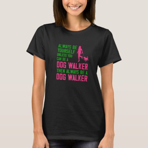 Always Be Yourself Unless Pet Sitter Pet Sitting A T_Shirt