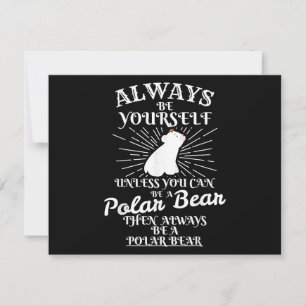 Always Be yourself unless U are Polar Bear Ice Bea Holiday Card