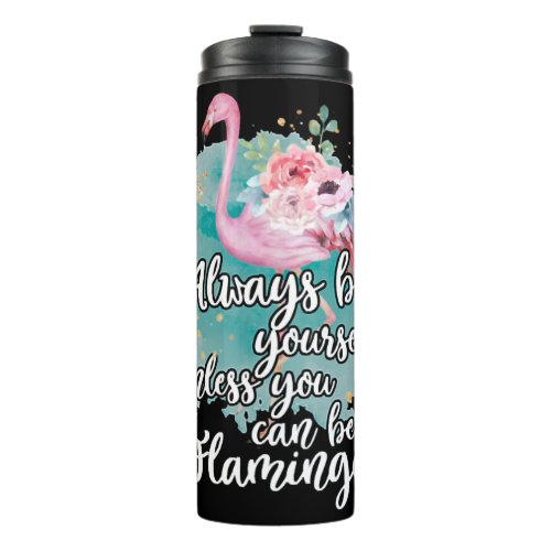 Always Be Yourself Unless Yo Can be a Flamingo Thermal Tumbler