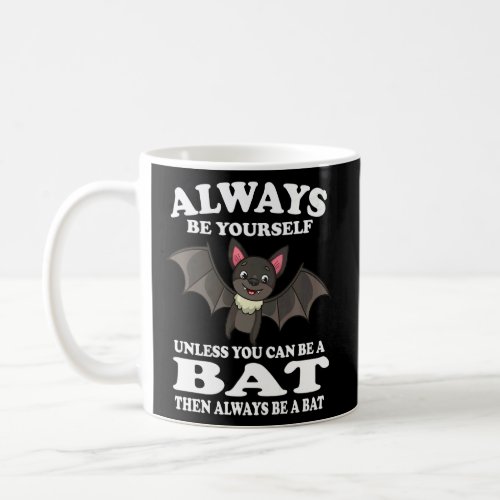 Always Be Yourself Unless You Can Be A Bat Animal  Coffee Mug