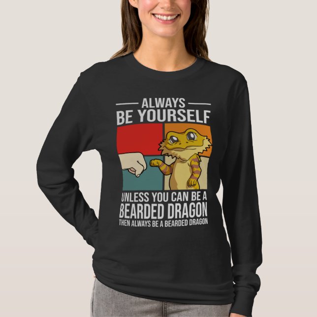 Always Be Yourself Unless You Can Be A Bearded Dra T-Shirt (Front)
