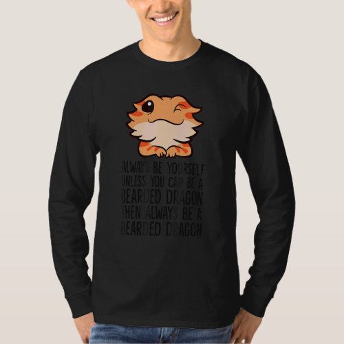Always Be Yourself Unless You Can Be A Bearded Dra T_Shirt