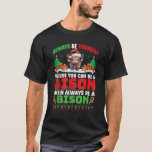 Always Be Yourself Unless You Can Be A Bison Chris T-Shirt