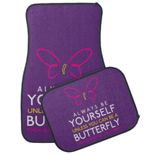 Always Be Yourself Unless You can Be A Butterfly Car Floor Mat