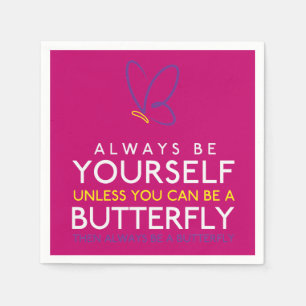 Always Be Yourself Unless You Can Be A Butterfly Napkins