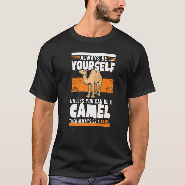 Always be yourself Unless you can be a Camel   T-Shirt (Front)