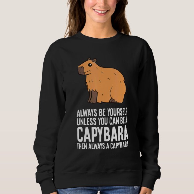 Always Be Yourself Unless You Can Be A Capybara 2 Sweatshirt (Front)
