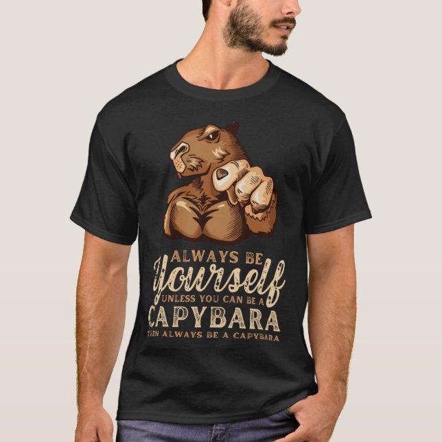 Always Be Yourself Unless You Can Be A Capybara T-Shirt (Front)