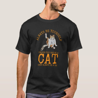 Always Be Yourself Unless You Can Be a cat T-Shirt