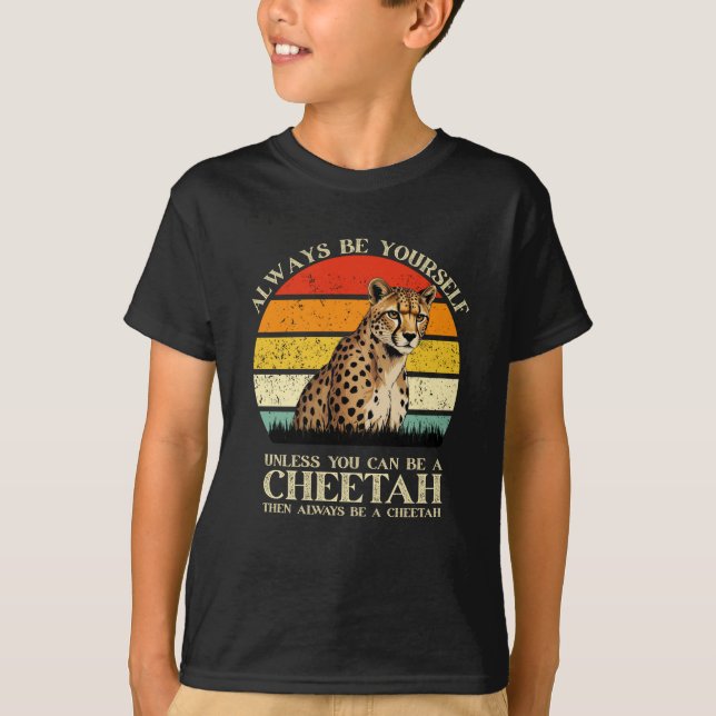 Always Be Yourself Unless You Can Be A Cheetah T-Shirt (Front)