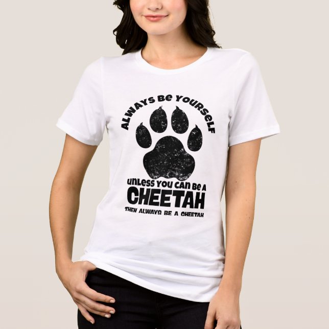 Always Be Yourself Unless You Can Be A Cheetah Tri-Blend Shirt (Front)
