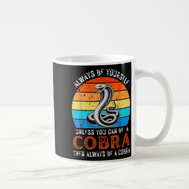 Always Be Yourself Unless You Can Be A Cobra Snake Coffee Mug (Right)