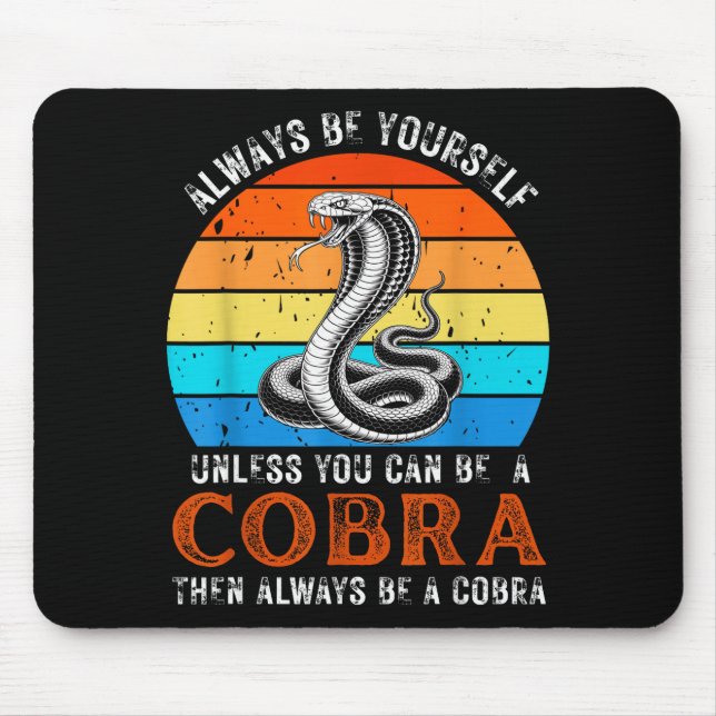 Always Be Yourself Unless You Can Be A Cobra Snake Mouse Pad (Front)
